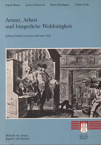 Bauer, Ingrid / Jochen Bohnsack / Heinz Brüdigam / Ulrike Linke: Armut, Arbeit und bürgerliche Wohltätigkeit. Johann Daniel Lawaetz und seine Zeit. Hrsg. v. der Behörde für Arbeit, Jugend und Soziales. 