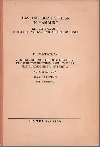 Fehring, Max: Das Amt der Tischler in Hamburg. Ein Beitrag zur deutschen Volks- und Altertumskunde. Dissertation. 