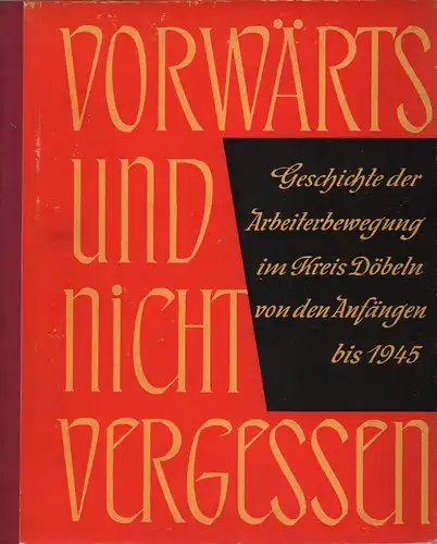 Fricke, Heinz (Red.): Geschichte der Arbeiterbewegung des Kreises Döbeln von den Anfängen bis 1945. (Hrsg.: Ideologische Kommission der SED-Kreisleitung Döbeln ; Kreiskommission zur Erforschung der Geschichte der Örtlichen Arbeiterbewegung). 