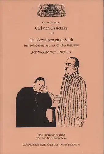 Goral Sternheim, Arie (d.i. Walter L. Sternheim): Der Hamburger Carl von Ossietzky und das Gewissen einer Stadt. Zum 100. Geburtstag am 3. Oktober 1889/1989. "Ich.. 