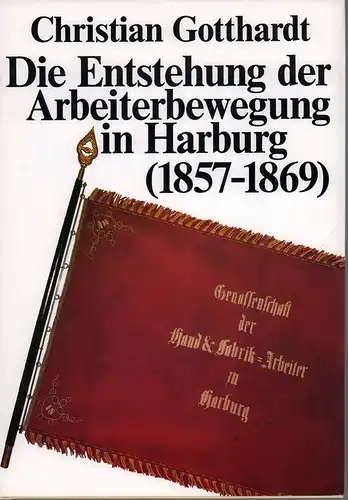 Gotthardt, Christian: Die Entstehung der Arbeiterbewegung in Harburg. (1857 - 1869). 
