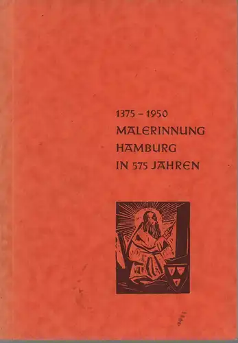 Hansen, Carl Fr: Malerinnung Hamburg in 575 Jahren 1375-1950,. Ein Streifzug durch die Geschichte des Malerhandwerks, seiner kulturellen, wirtschaftlichen, sozialen Aufgaben und Leistungen. 