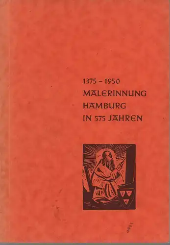 Malerinnung Hamburg in 575 Jahren 1375-1950,. Ein Streifzug durch die Geschichte des Malerhandwerks, seiner kulturellen, wirtschaftlichen, sozialen Aufgaben und Leistungen, Hansen, Carl Fr