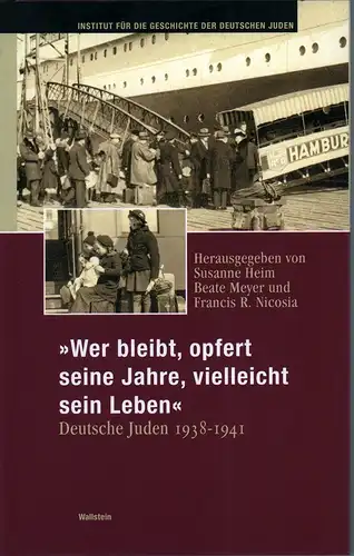 Heim, Susanne / Meyer, Beate / Nicosia, Francis R (Hrsg): Wer bleibt, opfert seine Jahre, vielleicht sein Leben. Deutsche Juden 1938-1941. 