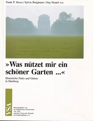 Hesse, Frank Pieter (Redaktion): Was nützet mir ein schöner Garten... Historische Parks und Gärten in Hamburg. Hrsg. v. der Patriotischen Gesellschaft von 1765 und dem Verein der Freunde der Denkmalpflege e.V. 
