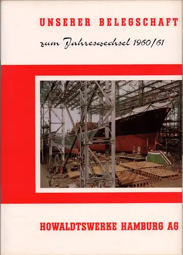 Howaldtswerke Hamburg A.-G. (Hrsg.): Unserer Belegschaft zum Jahreswechsel 1960/61. [Als Manuskript gedruckt]. 