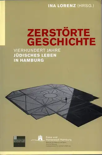 Lorenz, Ina: Zerstörte Geschichte. Vierhundert Jahre jüdisches Leben in Hamburg. 