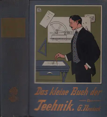 Das kleine Buch der Technik. Ein Handbuch über die Entwicklung und den Stand der Technik, nebst Angaben über technische Schulen und Laufbahnen. 6. Aufl, Neudeck, G[eorg]