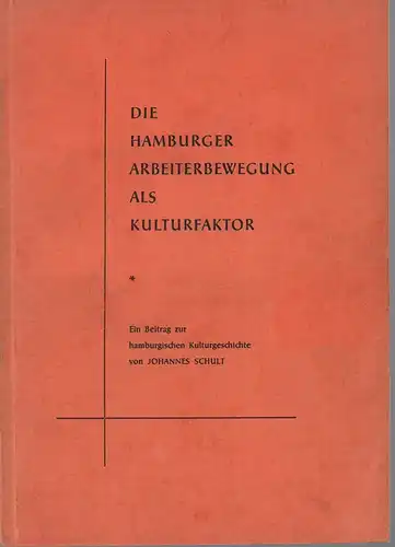 Schult, Johannes: Die Hamburger Arbeiterbewegung als Kulturfaktor. Ein Beitrag zur hamburgischen Kulturgeschichte. (Als Manuskript gedruckt). 