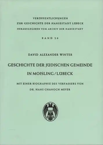 Winter, David Alexander: Geschichte der jüdischen Gemeinde in Moisling, Lübeck. Mit einer Biographie des Verfassers von Hans Chanoch Meyer. 