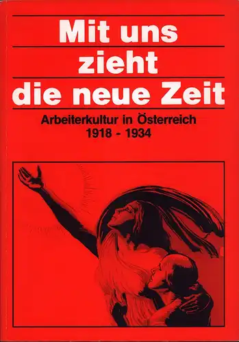 Mit uns zieht die neue Zeit. Arbeiterkultur in Österreich 1918-1934 . Eine Ausstellung d. Österrischen Gesellschaft für Kulturpolitik u. d. Meidlinger Kulturkreises, Straßenbahn-Remise Wien-Meidling Koppreitergasse 23. Jänner-30. Aug. 1981. 