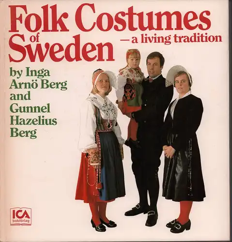 Arnö-Berg, Inga / Hazelius-Berg, Gunnel: Folk costumes of Sweden. A living tradition. Photogr. by Carl Lindhe. Transl. by W.E.Ottercrans. 