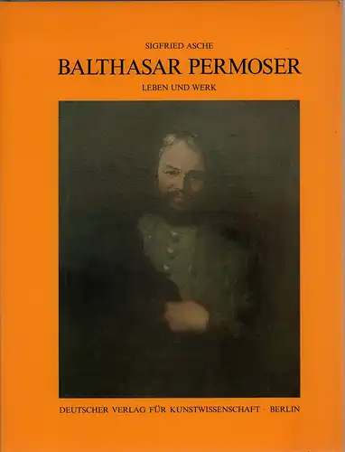 Asche, Sigfried: Balthasar Permoser. Leben und Werk. 
