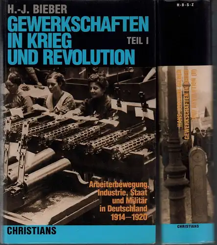 Bieber, Hans-Joachim: Gewerkschaften in Krieg und Revolution. Arbeiterbewegung, Industrie, Staat und Militär in Deutschland 1914-1920. 2 Bde. (= komplett). 