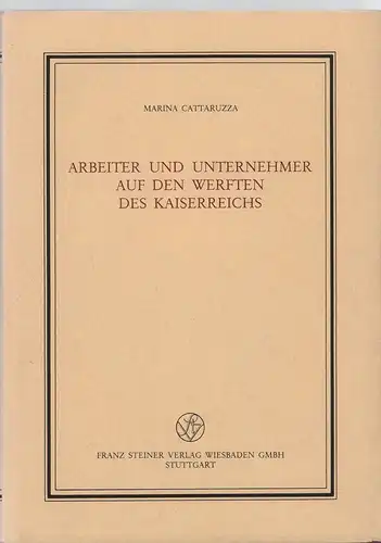 Cattaruzza, Marina: Arbeiter und Unternehmer auf den Werften des Kaiserreichs. 