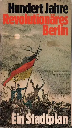 Fischer, Ulrich / Halter, Hans: Hundert Jahre revolutionäres Berlin. Ein Stadtplan. 