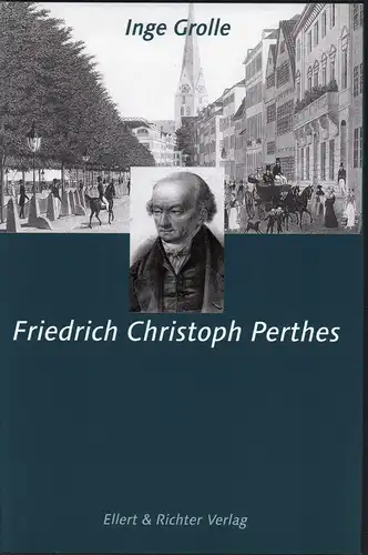 Grolle, Inge: Friedrich Christoph Perthes. (Hrsg. von der ZEIT-Stiftung Ebelin u. Gerd Bucerius). 