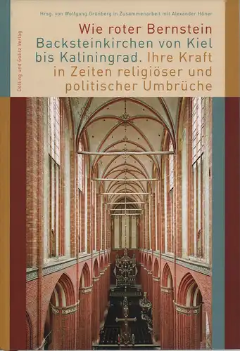 Grünberg, Wolfgang: Wie roter Bernstein. Backsteinkirchen von Kiel bis Kaliningrad. Ihre Kraft in Zeiten religiöser und politischer Umbrüche. Hrsg. in Zusammenarbeit mit Alexander Höner. (1. Aufl.). 