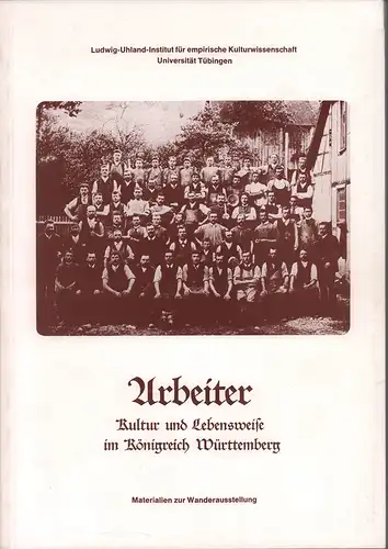 Haspel, Jörg / Rueß, Karl-Heinz / Voerster, Conny E.  / Wagner, Angela: Arbeiter. Kultur und Lebensweise im Königreich Württemberg. Materialien zur Wanderausstellung. 