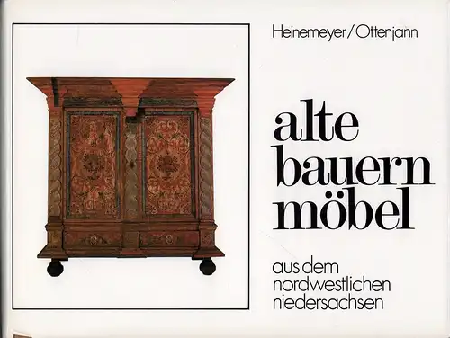 Heinemeyer, Elfriede / Ottenjann, Helmut: Alte Bauernmöbel. Volkstümliche Möbel aus des nordwestlichen Niedersachsen. 2., neubearb. u. erweiterte Aufl. 