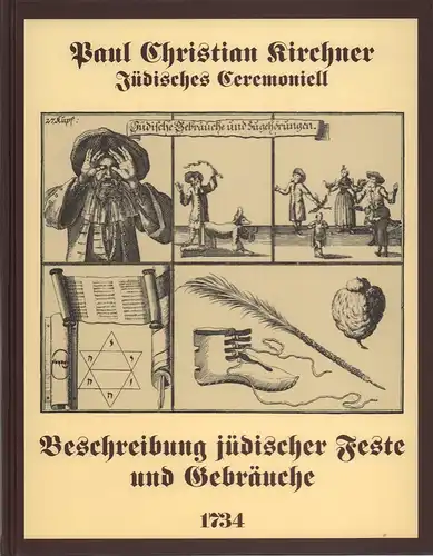 Kirchner, Paul Christian: Jüdisches Ceremoniell. Beschreibung jüdischer Feste und Gebräuche. REPRINT der Ausgabe Nürnberg, Monath, 1734. 