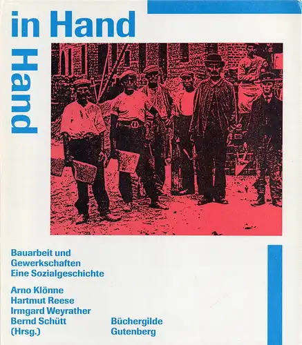 Klönne, Arno / Reese, Hartmut / Weyrather, Irmgard / Schütt / Bernd: Hand in Hand. Bauarbeit und Gewerkschaften. Eine Sozialgeschichte. Mitarb.: Olaf Bartels u.v.a.m. 