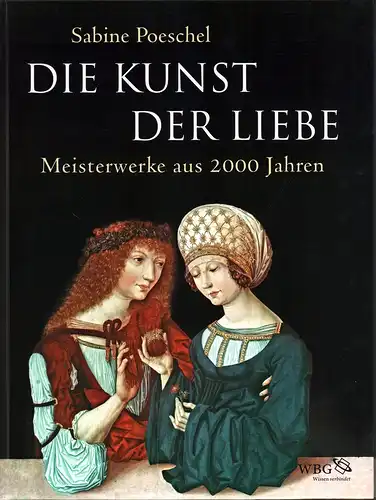 Poeschel, Sabine: Die Kunst der Liebe. Meisterwerke aus 2000 Jahren. 