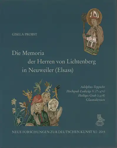 Probst, Gisela: Die Memoria der Herren von Lichtenberg in Neuweiler (Elsass). Adelphus-Teppiche, Hochgrab Ludwigs V. (gestorben 1471), Heiliges Grab (1478), Glasmalereien. 