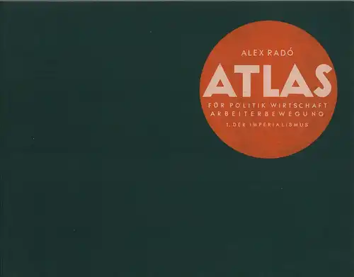Radó, Alex [Sándor]: Atlas für Politik, Wirtschaft, Arbeiterbewegung. TEIL 1: 1, Der Imperialismus.  REPRINT der 1. Aufl. (Berlin, 1930). Vorw. von Th. Rothstein. 