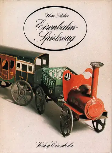 Reher, Uwe: Eisenbahn Spielzeug [Eisenbahnspielzeug]. Gestaltung, Produktion, Handel, Anlagen, Spiel. 