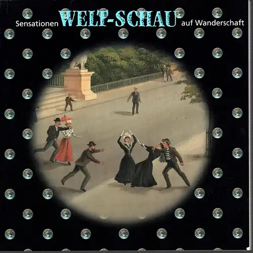 Stadelmann, Kurt (Hrsg.): Sensationen: Welt-Schau auf Wanderschaft. 14 "Weltpanoramen" im Blickpunkt. 