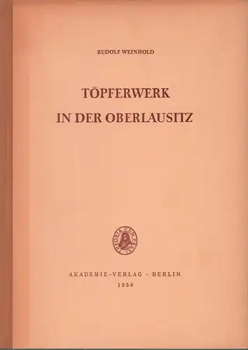 Weinhold, Rudolf: Töpferwerk in der Oberlausitz. Beiträge zur Geschichte des Oberlausitzer Töpferhandwerks. (Hrsg. von der Deutschen Akademie der Wissenschaften zu Berlin). 