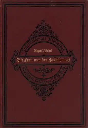 Bebel, August: Die Frau und der Sozialismus. 136. bis 140. Tsd. Nach der Jubiläumsausgabe unverändert. 