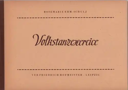 Ehm-Schulz, Rosemarie: Volkstanzexercice. Entwickelt in der Tanzgruppe des Staatlichen Dorfensembles der Deutschen. Demokratischen. Republik. Hrsg. vom Zentralhaus für Volkskunst. 