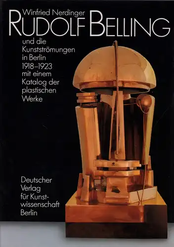Nerdinger, Winfried: Rudolf Belling und die Kunstströmungen in Berlin 1918-1923 mit einem Katalog der plastischen Werke. 
