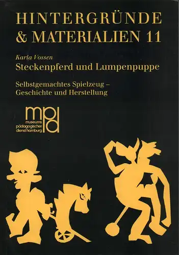 Vossen, Karla: Steckenpferd und Lumpenpuppe. Selbstgemachtes Spielzeug - Geschichte und Herstellung. Hrsg. vom Museumspädagogischen Dienst Hamburg. 
