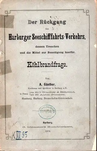 Günther, A. [Anton]: Der Rückgang des Harburger Seeschifffahrts-Verkehrs, dessen Ursachen und die Mittel zur Beseitigung hierfür. Köhlbrandfrage. 