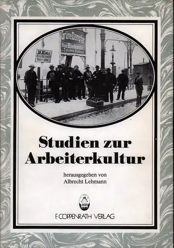 Lehmann, Albrecht (Hrsg.): Studien zur Arbeiterkultur. Beiträge der 2. Arbeitstagung der Kommission "Arbeiterkultur" in der Deutschen Gesellschaft für Volkskunde in Hamburg vom 8. bis 12. Mai 1983. 