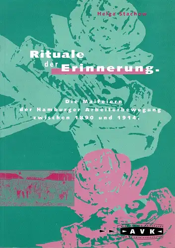 Stachow, Helga: Rituale der Erinnerung. Die Maifeiern der Hamburger Arbeiterbewegung zwischen 1890 und 1914. 