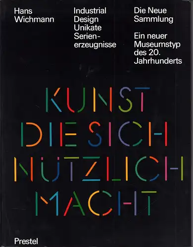 Wichmann, Hans: Industrial design: Unikate, Serienerzeugnisse. Die Neue Sammlung, ein neuer Museumstyp des 20. Jahrhunderts. 