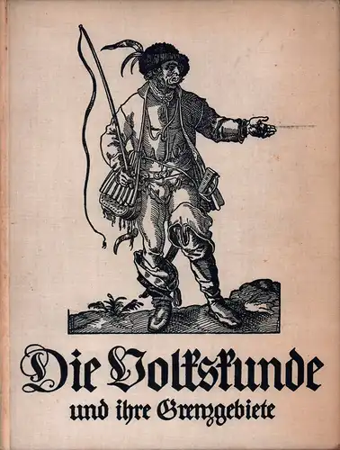 [Fraenger, Wilhelm (Hrsg.)]: Die Volkskunde und ihre Grenzgebiete. Mit Beiträgen von Johannes Bolte, Hans Fehr, Wilhelm Fraenger u.a. 