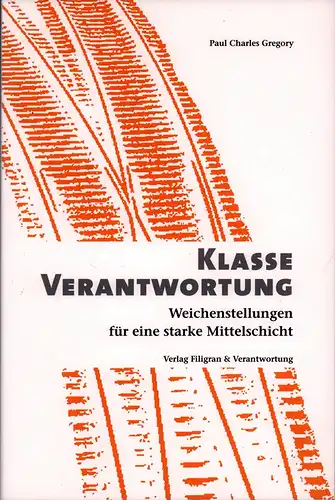 Klasse Verantwortung. Weichenstellungen für eine starke Mittelschicht, Gregory, Paul Charles
