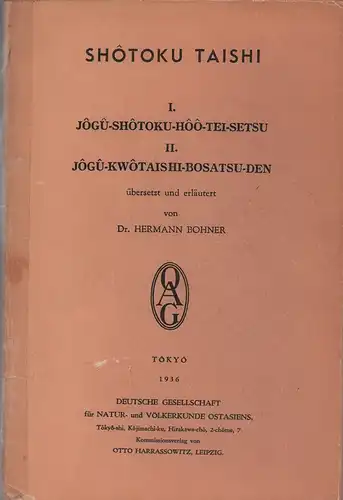 Shotoku Taishi [japan. Prinzregent]: I.: Jôgû-Shôtoku-Hôô-Tei-Setsu / II.:Jôgû-Kwôtaishi-Bosatsu-Den. Übersetzt u. erläutert von Hermann Bohner. 