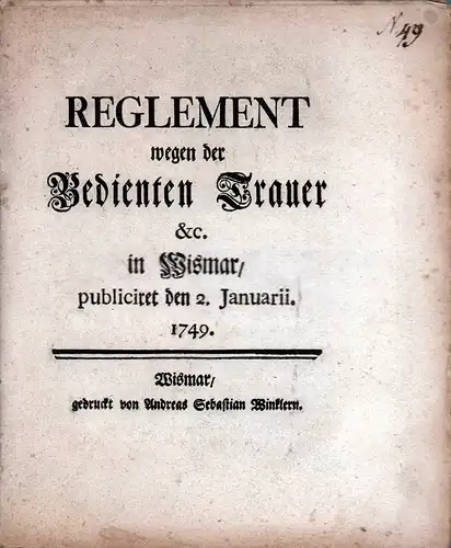 Reglement wegen der Bedienten Trauer etc. in Wismar, publiciret den 2. Januarii 1749. 