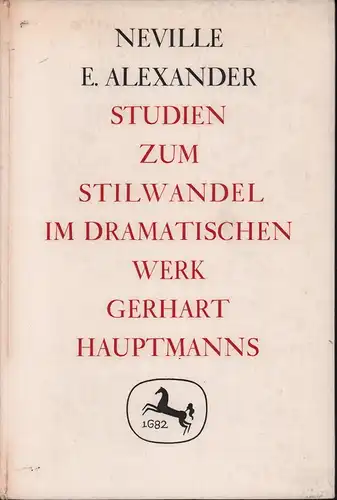 Alexander, Neville E: Studien zum Stilwandel im dramatischen Werk Gerhart HauptmannsWerk. 
