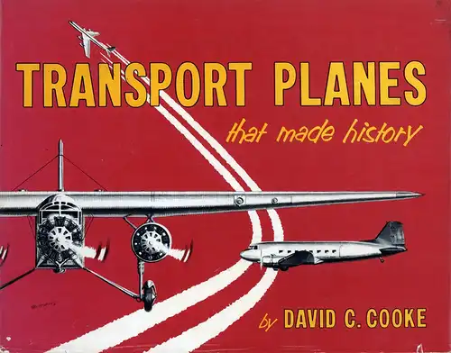 Cooke, David C. [Coxe]: Transport Planes that made History. An aircraft album. 