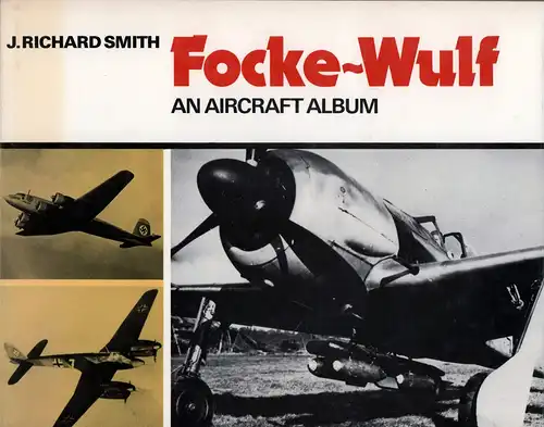 Smith, J. [John] Richard: Focke-Wulf. An aircraft album. 