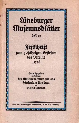 Lüneburger Museumsblätter. HEFT 12. Festschrift zum 50jährigen Bestehen des Vereins 1928. Hrsg. im Auftrage des Museumsvereins [Museums-Vereins] für das Fürstentum Lüneburg von Wilhelm Reinecke. 