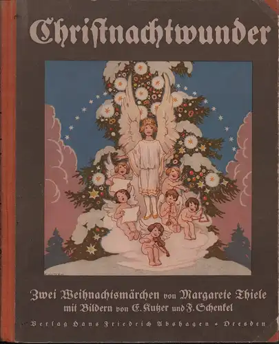 Thiele, Margarete: Christnachtwunder. Zwei Weihnachtsmärchen.Mit Bildern von E. Kutzer  und F. Schenkel. 1.-10. Tsd. 