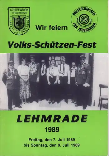 Wir feiern Volks-Schützen-Fest. Lehmrade 1989. Freitag, den 7. Juli 1989 bis Sonntag, den 9. Juli 1989. Hrsg. Schützenverein Theodor Körner Lehmrade und Umgebung.